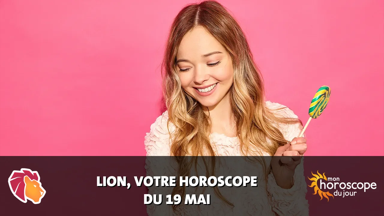 Horoscope du Lion du mardi 19 mai 2026