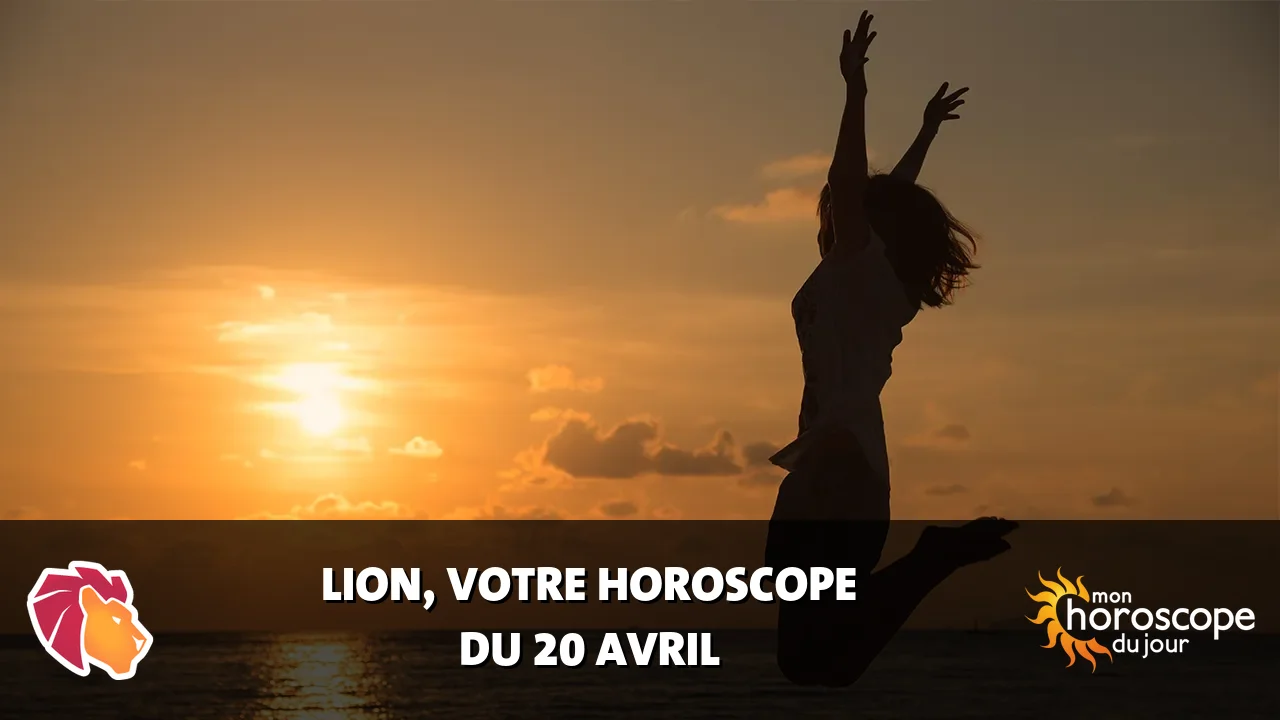 Horoscope du Lion du samedi 20 avril 2024