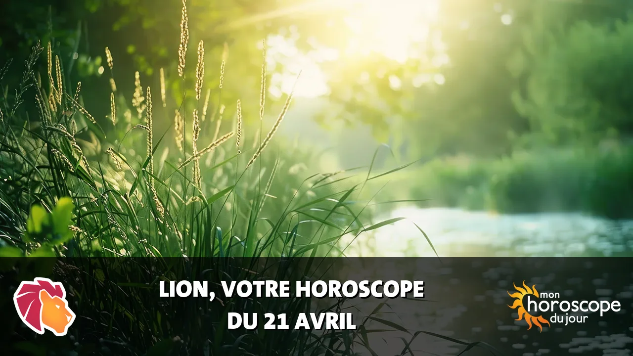 Horoscope du Lion du lundi 21 avril 2025