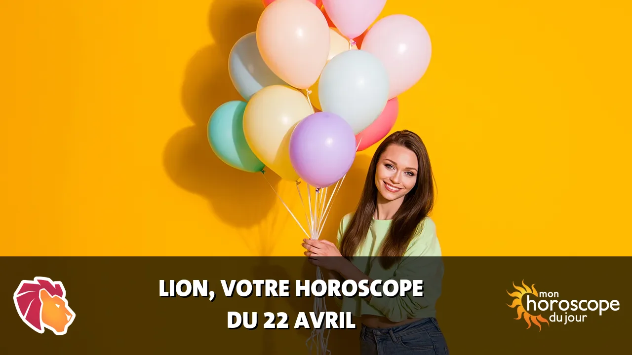 Horoscope du Lion du lundi 22 avril 2024