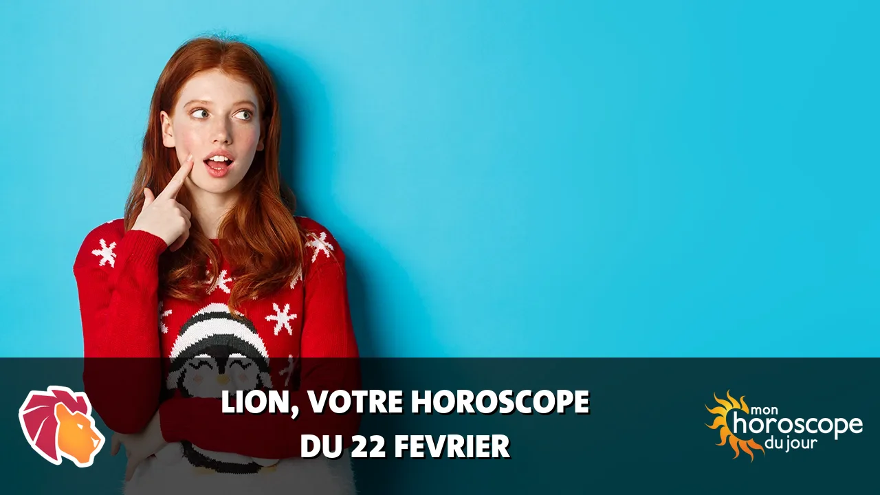 Horoscope du Lion du samedi 22 fevrier 2025