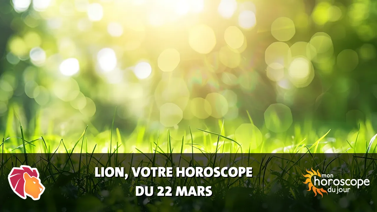 Horoscope du Lion du samedi 22 mars 2025