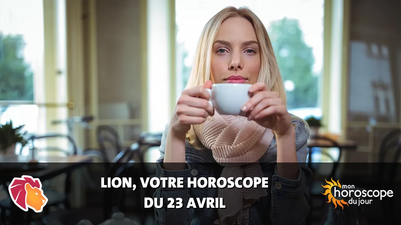 Horoscope du Lion du mardi 23 avril 2024