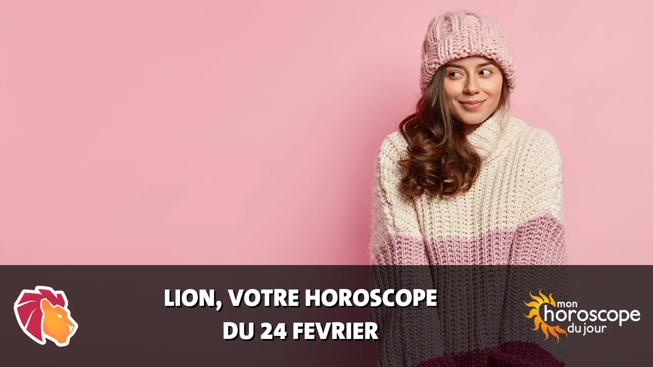 Horoscope du Lion du lundi 24 fevrier 2025