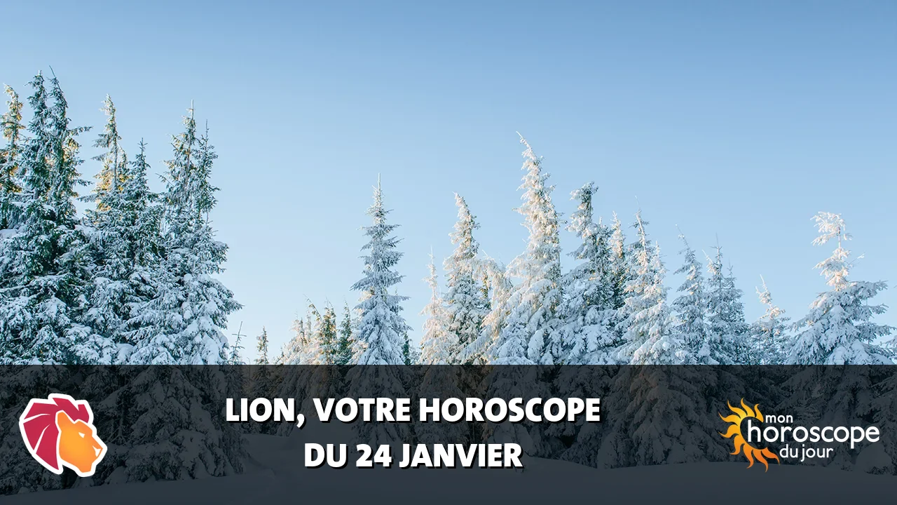 Horoscope du Lion du vendredi 24 janvier 2025