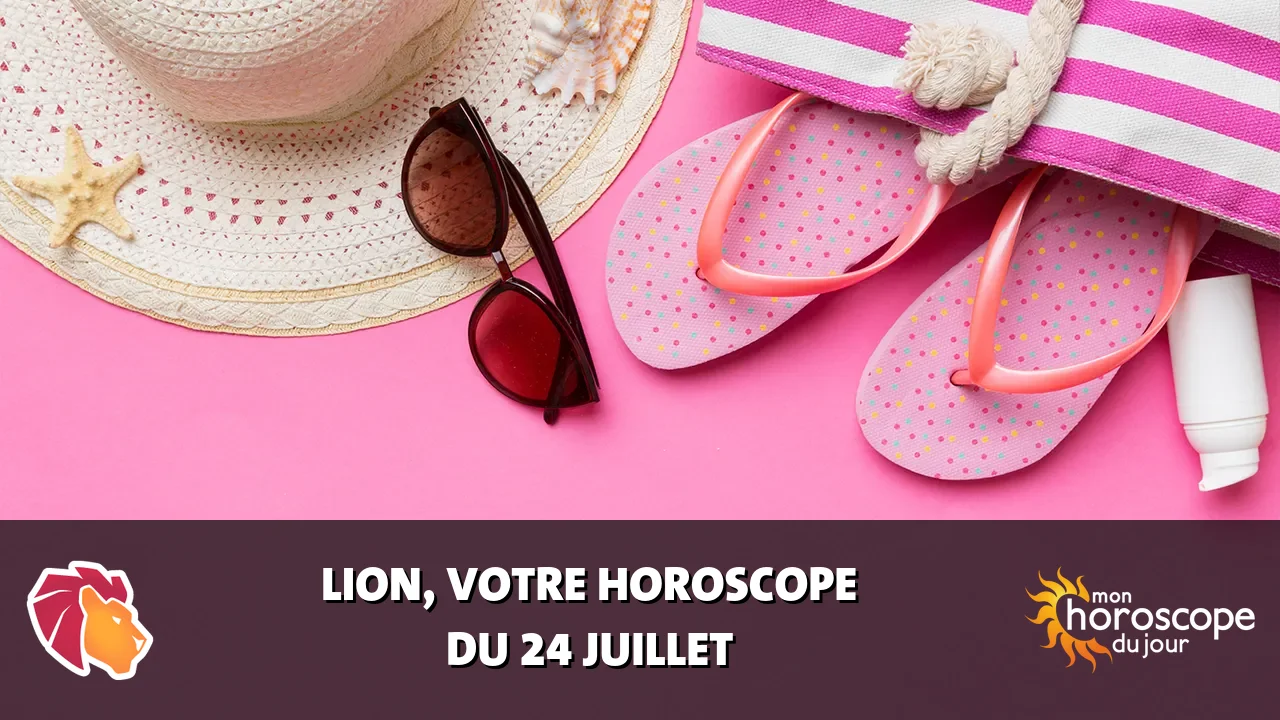 Horoscope du Lion du vendredi 24 juillet 2026