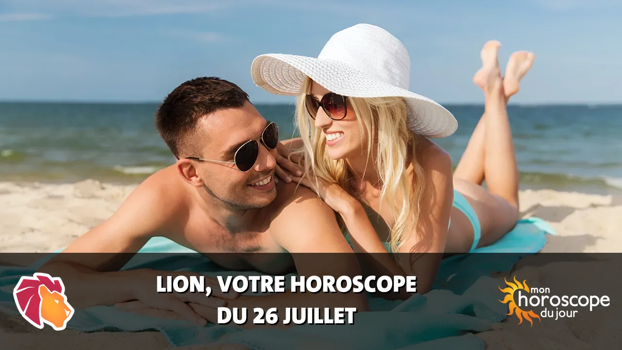 Horoscope du Lion du vendredi 26 juillet 2024