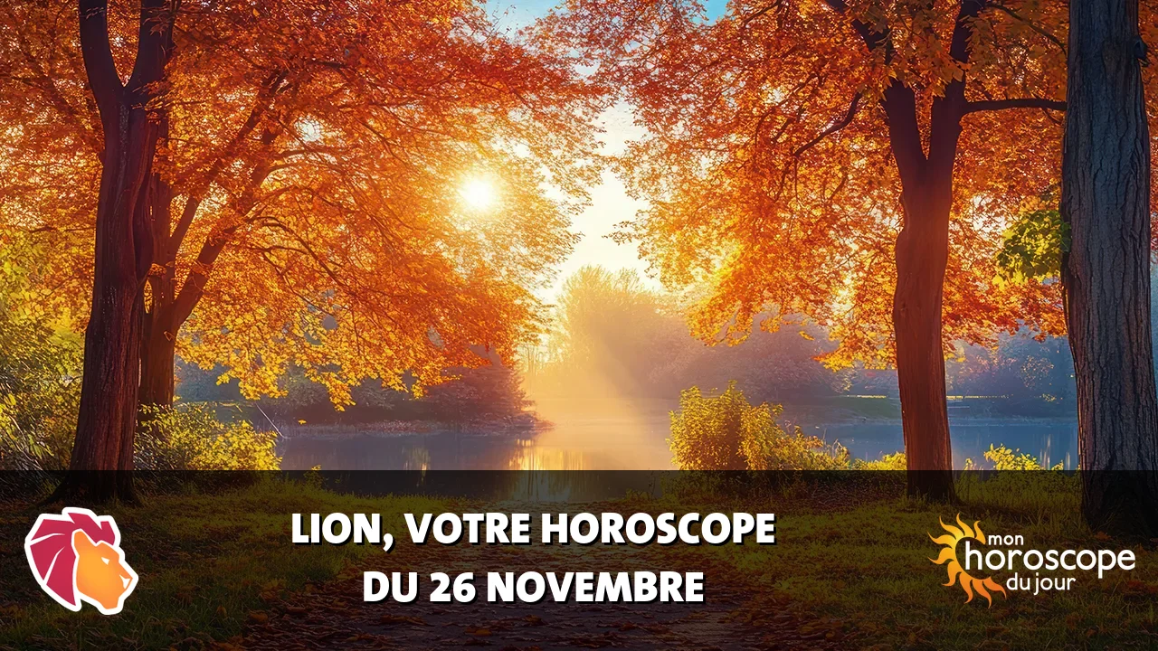 Horoscope du Lion du mardi 26 novembre 2024