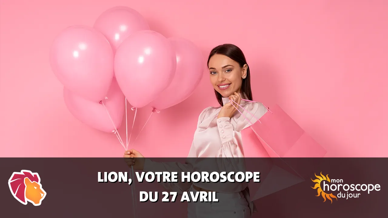 Horoscope du Lion du dimanche 27 avril 2025