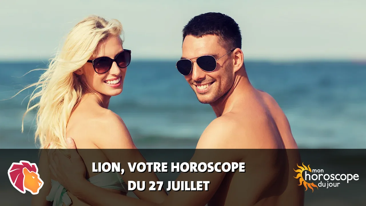 Horoscope du Lion du samedi 27 juillet 2024