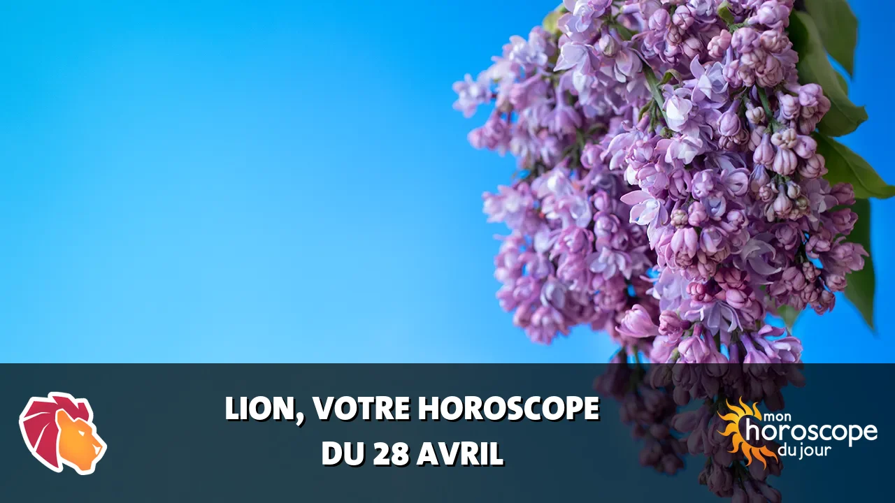 Horoscope du Lion du dimanche 28 avril 2024