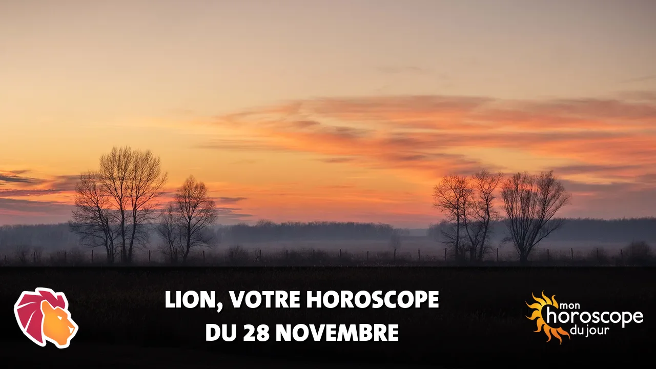 Horoscope du Lion du vendredi 28 novembre 2025