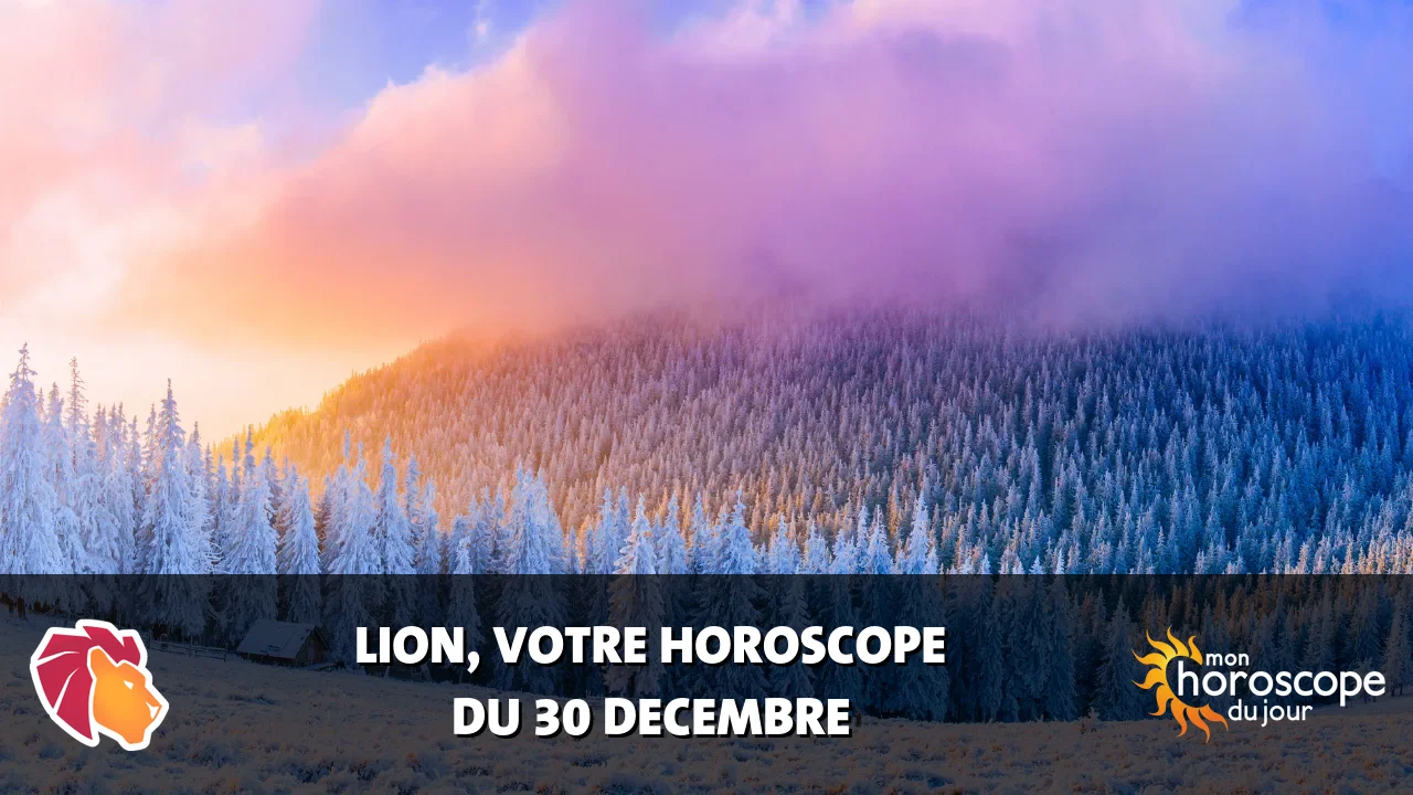 Horoscope du Lion du samedi 30 decembre 2023