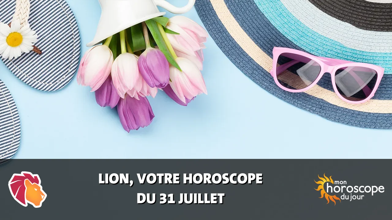 Horoscope du Lion du mercredi 31 juillet 2024