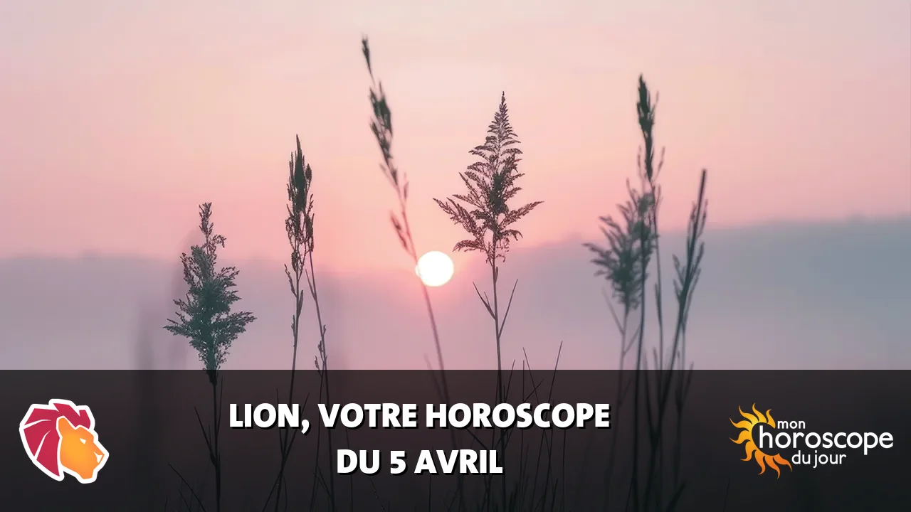 Horoscope du Lion du vendredi 5 avril 2024