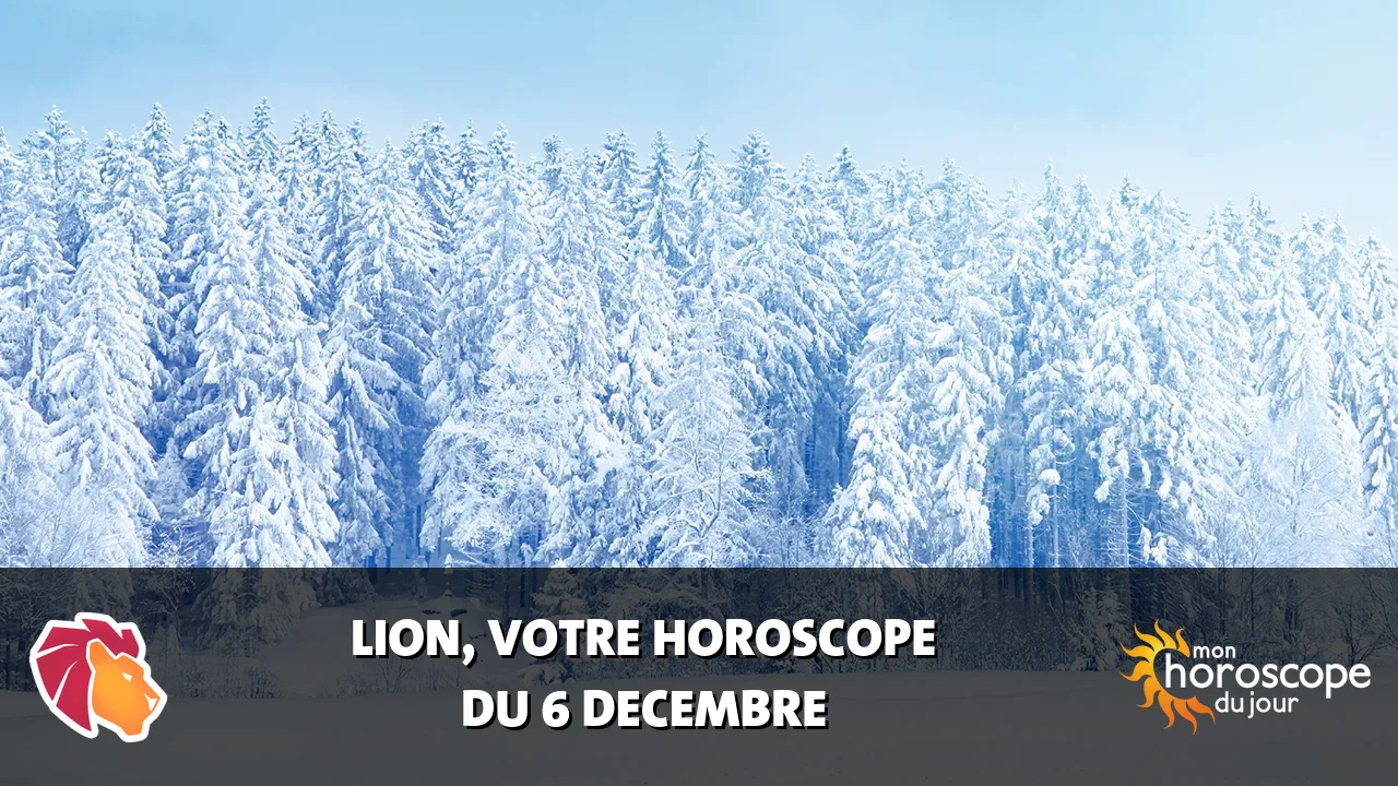 Horoscope du Lion du vendredi 6 decembre 2024