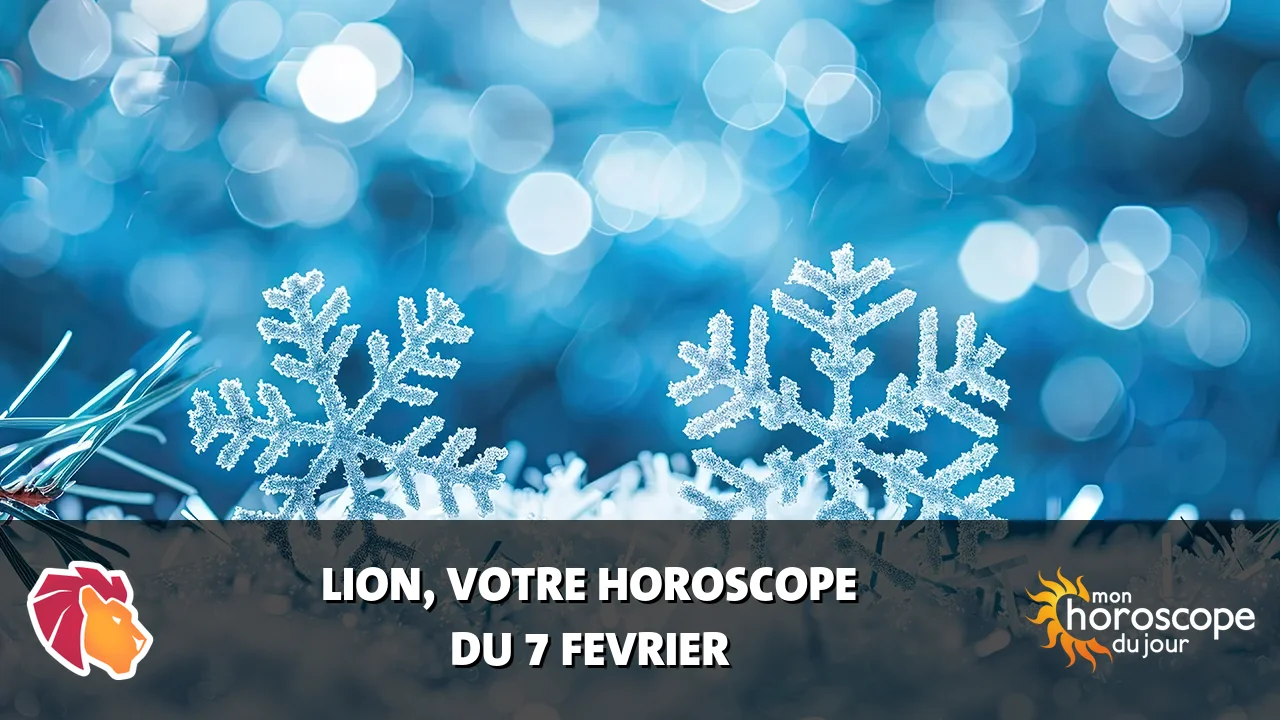 Horoscope du Lion du vendredi 7 fevrier 2025