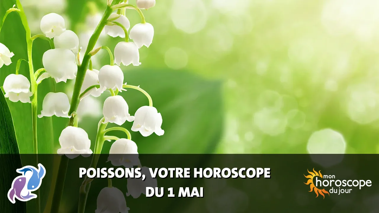 Horoscope du Poissons du vendredi 1 mai 2026
