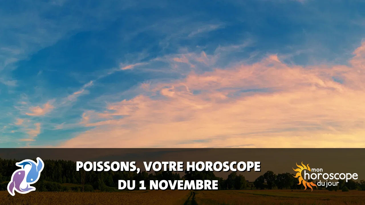 Horoscope du Poissons du vendredi 1 novembre 2024