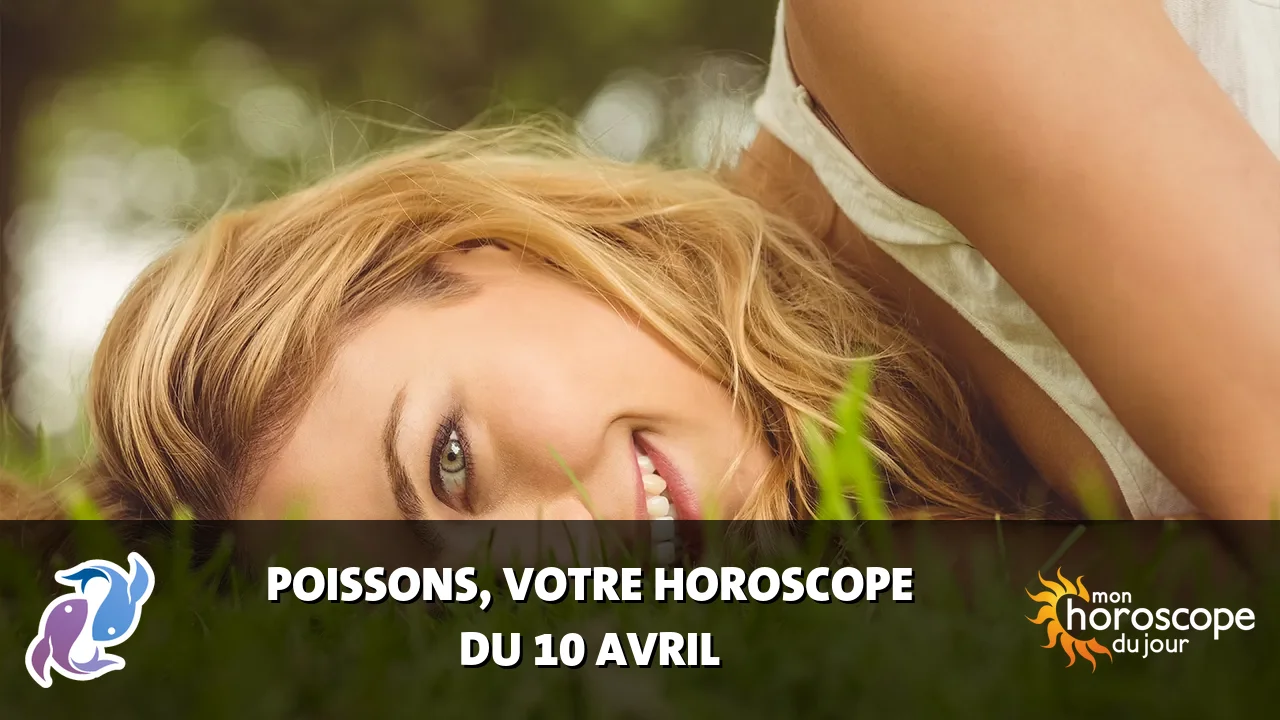 Horoscope du Poissons du jeudi 10 avril 2025