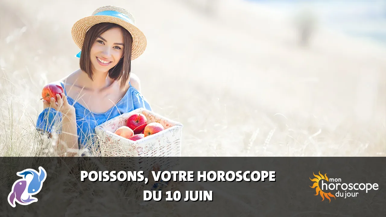 Horoscope du Poissons du samedi 10 juin 2023