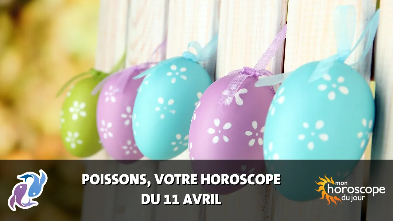 Horoscope du Poissons du vendredi 11 avril 2025