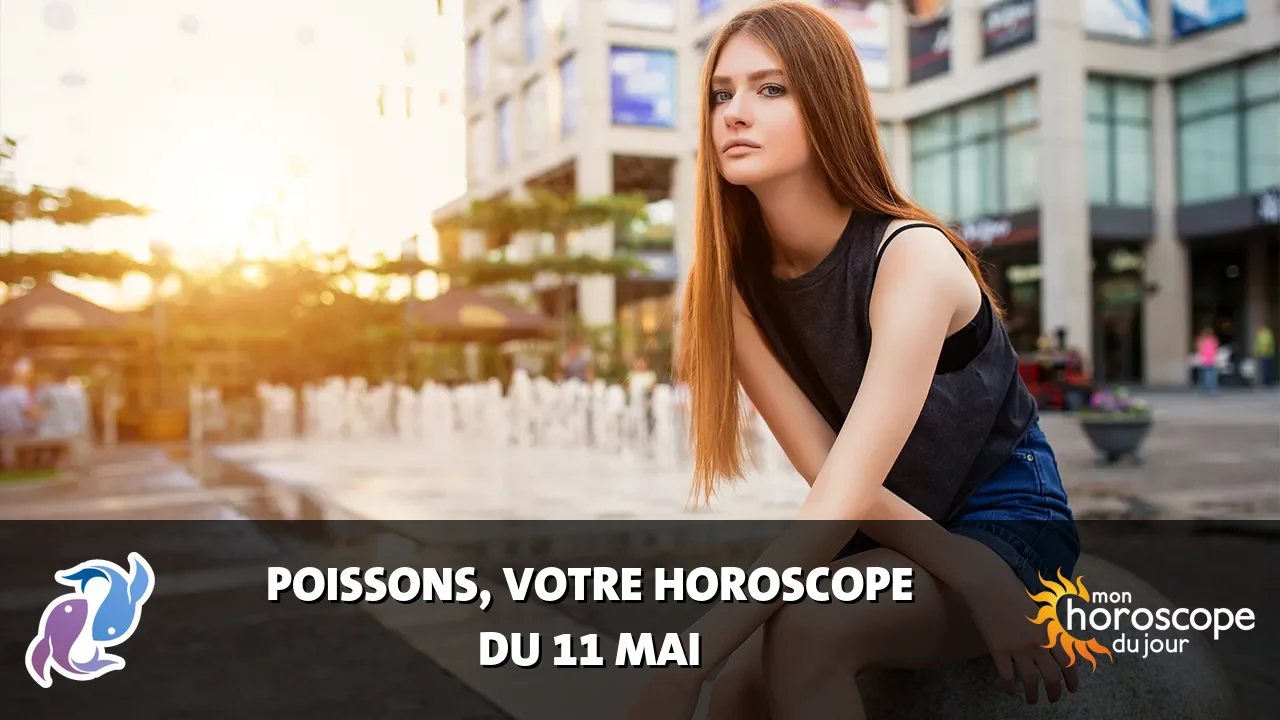 Horoscope du Poissons du samedi 11 mai 2024