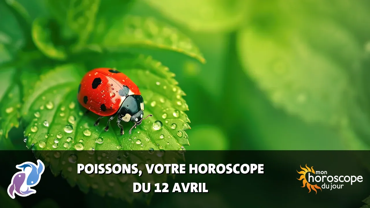 Horoscope du Poissons du vendredi 12 avril 2024