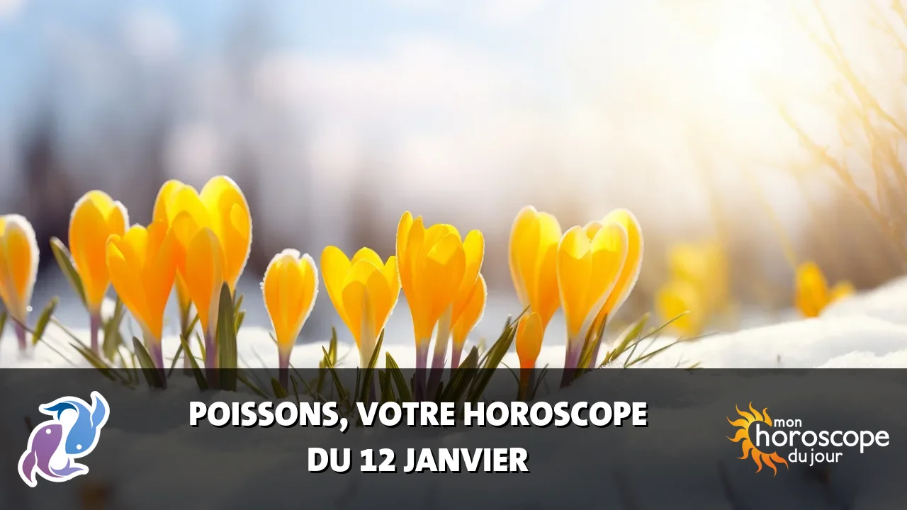 Horoscope du Poissons du vendredi 12 janvier 2024