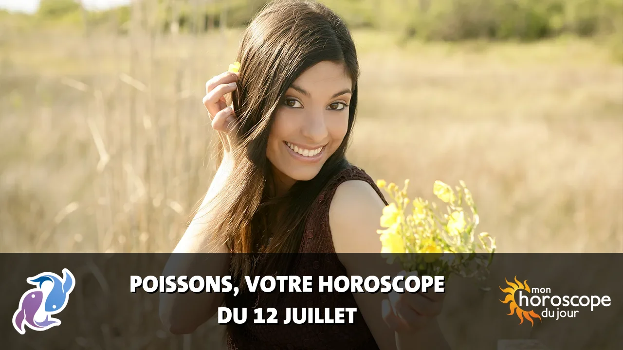 Horoscope du Poissons du vendredi 12 juillet 2024