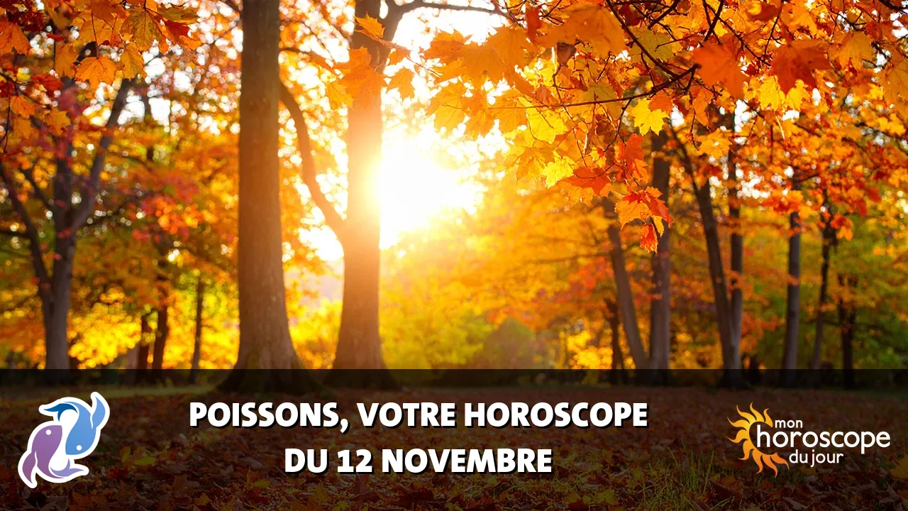 Horoscope du Poissons du mardi 12 novembre 2024