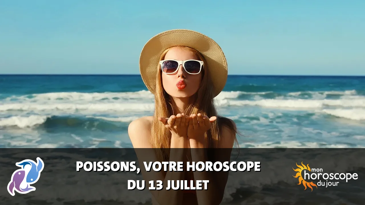 Horoscope du Poissons du jeudi 13 juillet 2023
