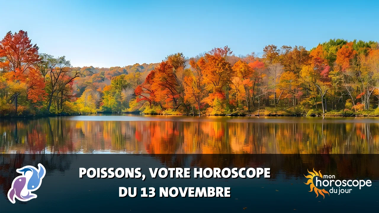 Horoscope du Poissons du mercredi 13 novembre 2024