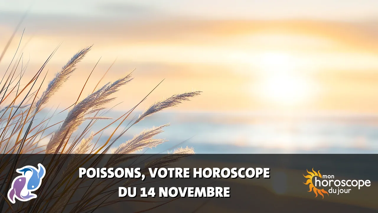 Horoscope du Poissons du mardi 14 novembre 2023