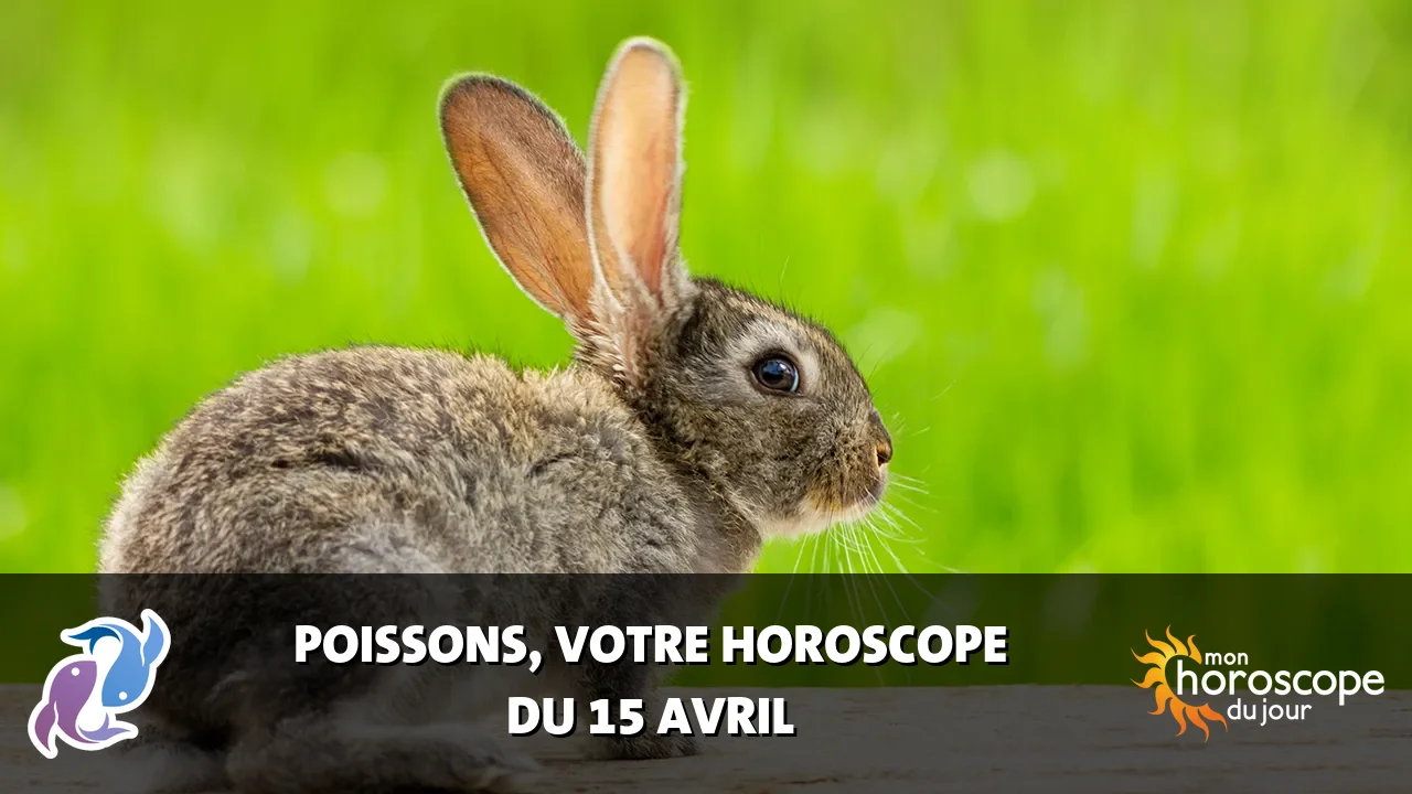 Horoscope du Poissons du mardi 15 avril 2025