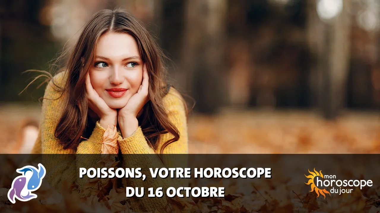 Horoscope du Poissons du mercredi 16 octobre 2024