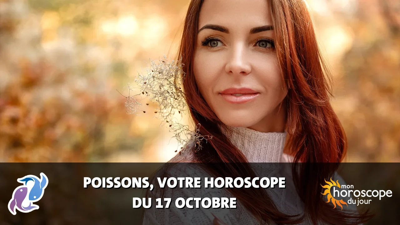 Horoscope du Poissons du mardi 17 octobre 2023