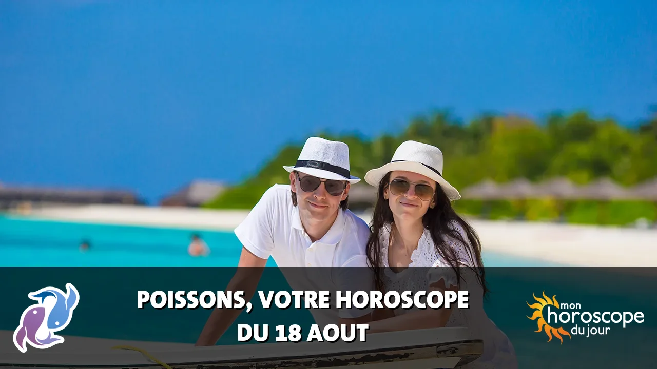 Horoscope du Poissons du mardi 18 aout 2026