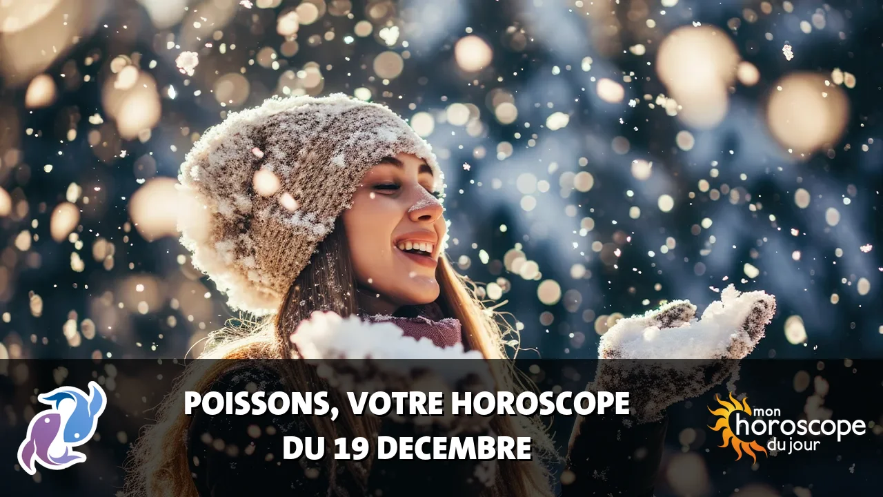 Horoscope du Poissons du mardi 19 decembre 2023