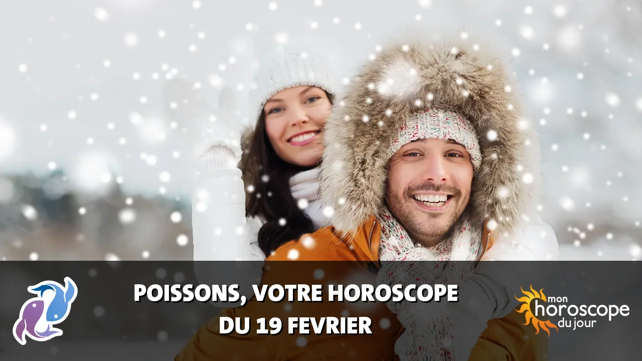 Horoscope du Poissons du lundi 19 fevrier 2024