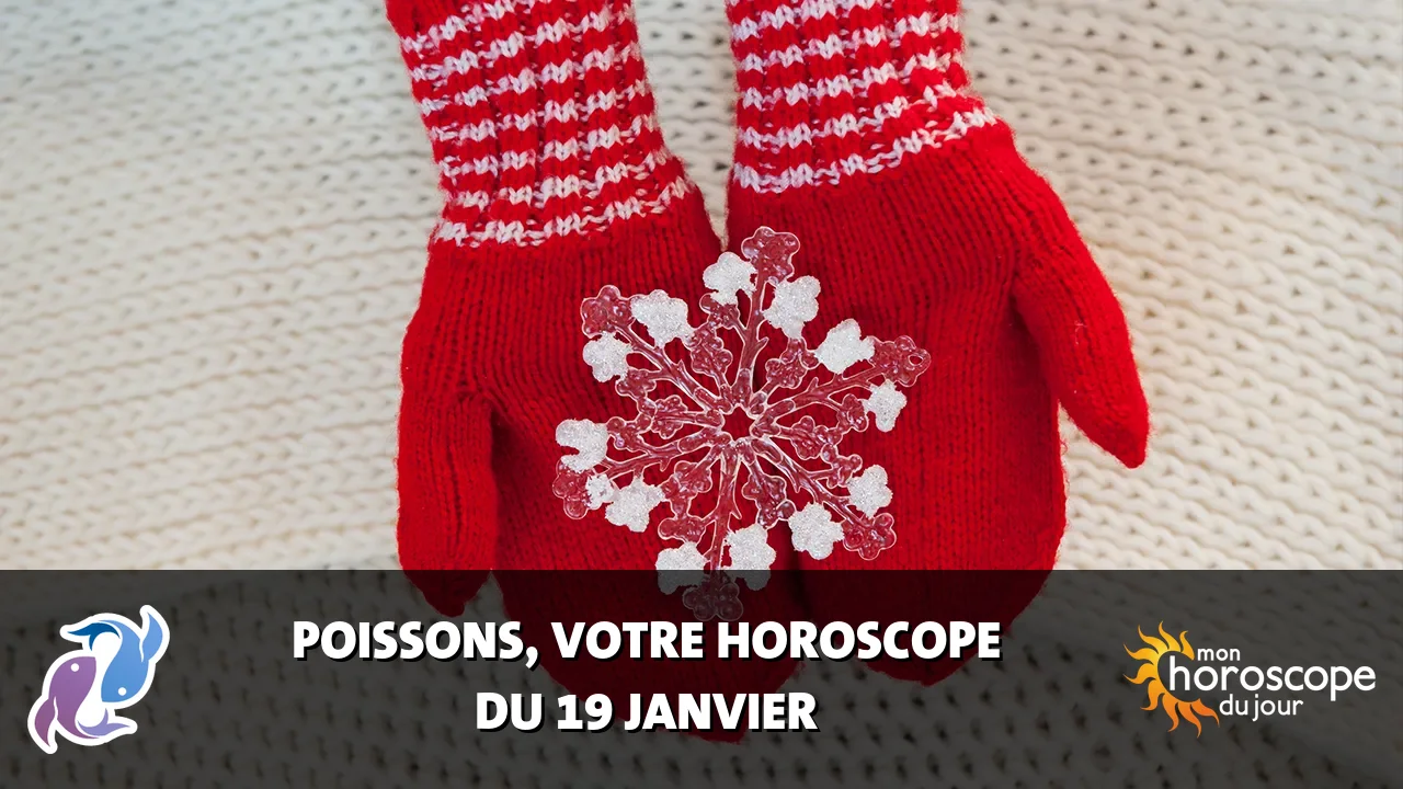 Horoscope du Poissons du dimanche 19 janvier 2025