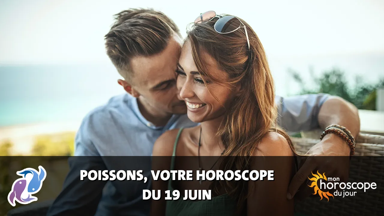 Horoscope du Poissons du mercredi 19 juin 2024