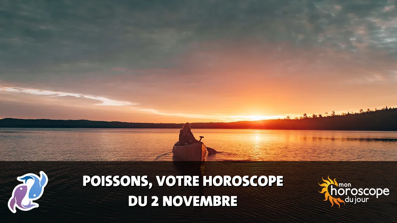Horoscope du Poissons du samedi 2 novembre 2024