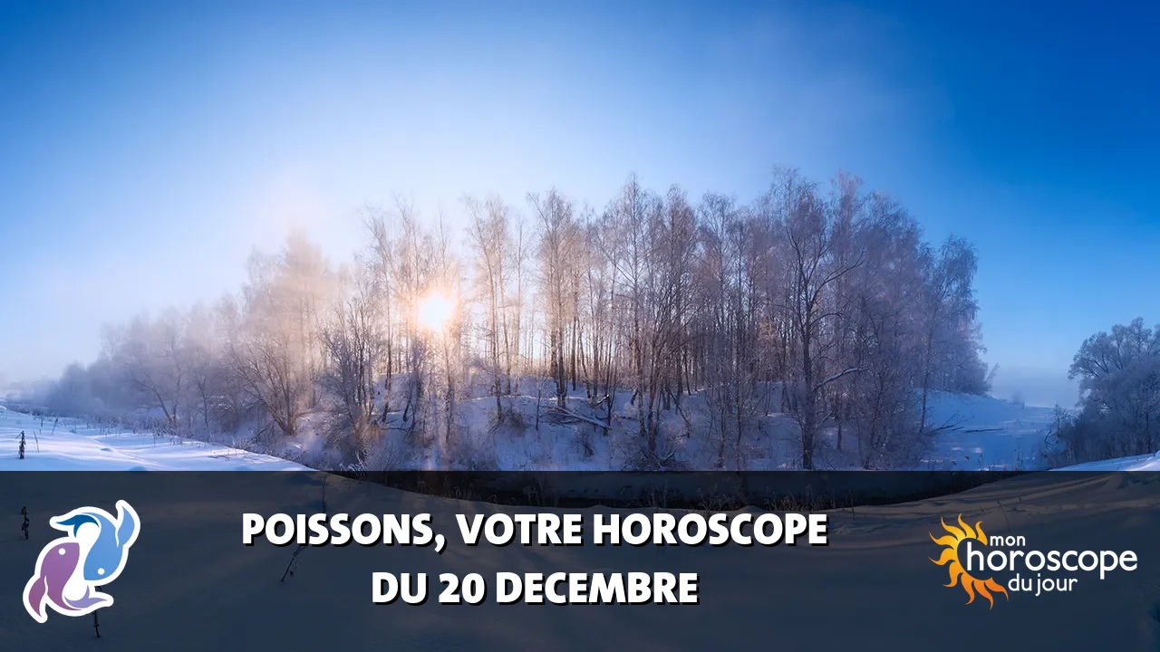 Horoscope du Poissons du samedi 20 decembre 2025