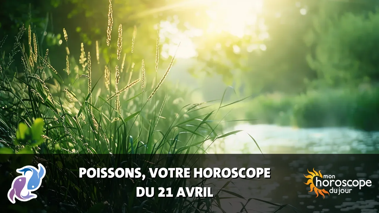 Horoscope du Poissons du lundi 21 avril 2025