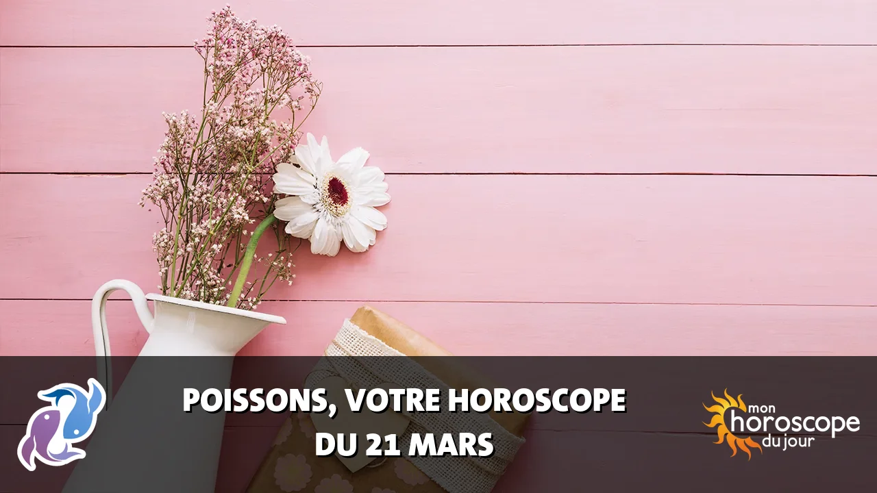 Horoscope du Poissons du vendredi 21 mars 2025