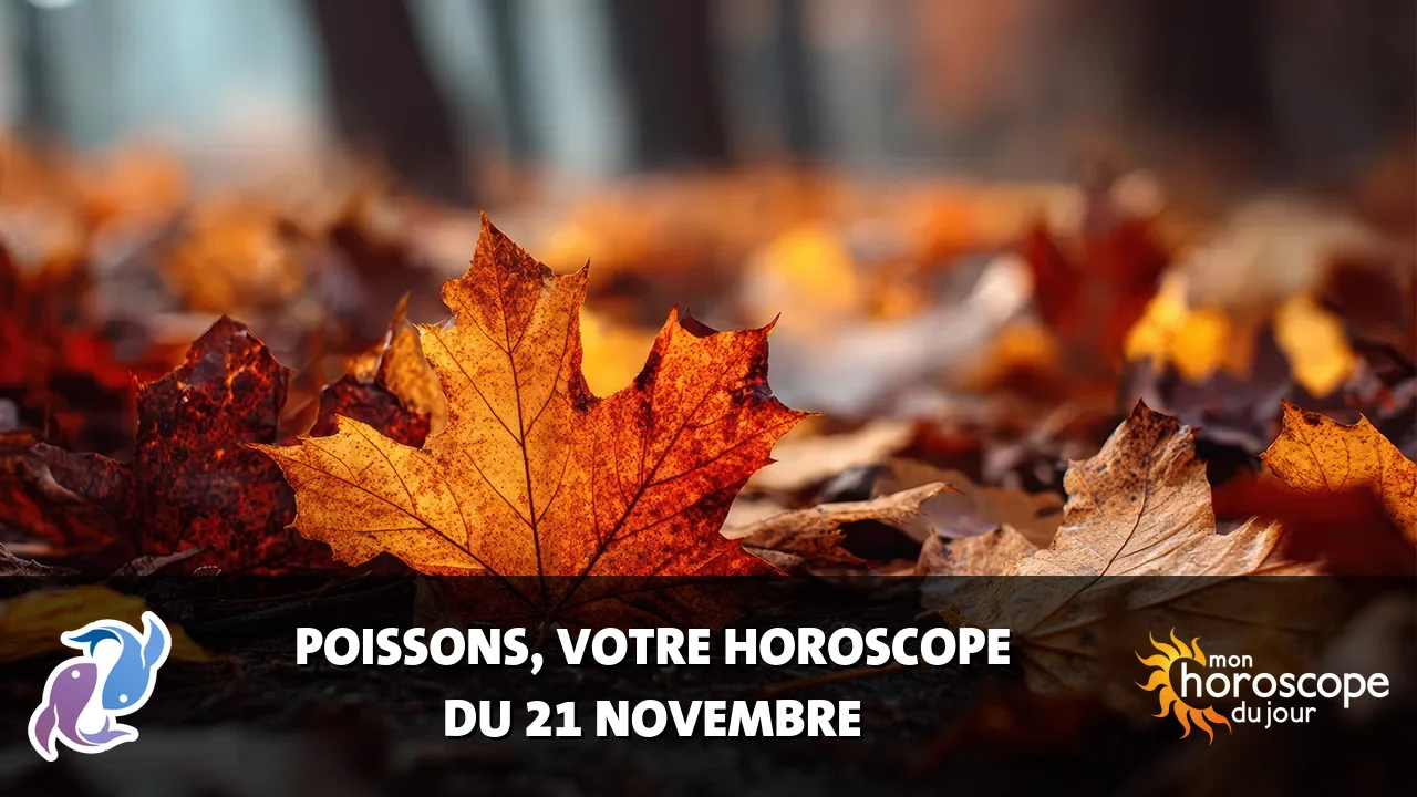 Horoscope du Poissons du mardi 21 novembre 2023