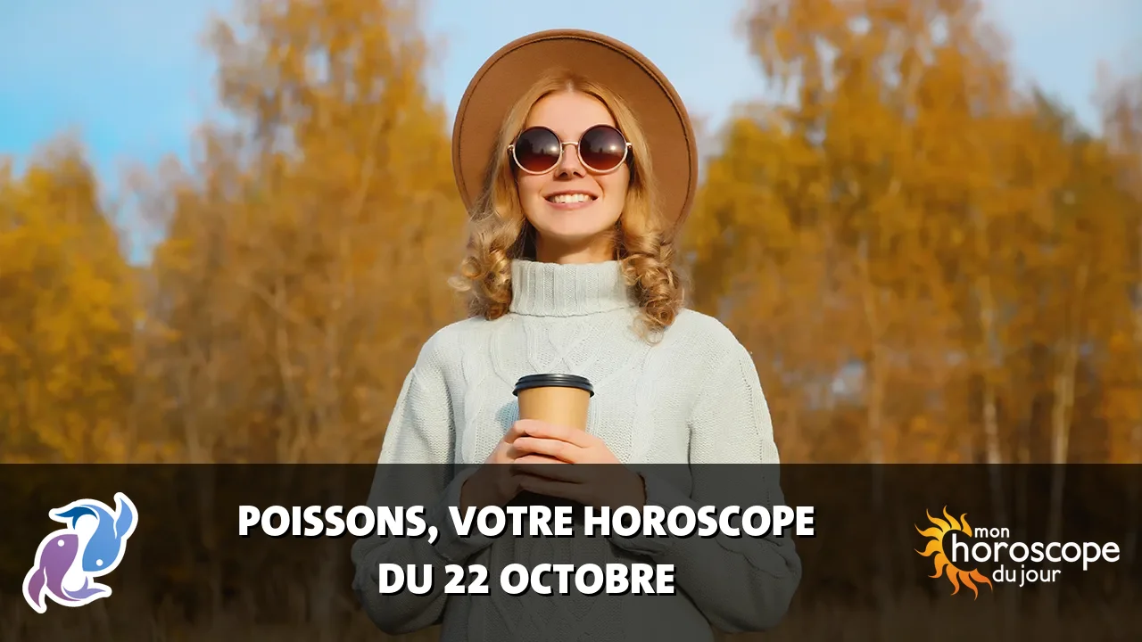 Horoscope du Poissons du dimanche 22 octobre 2023