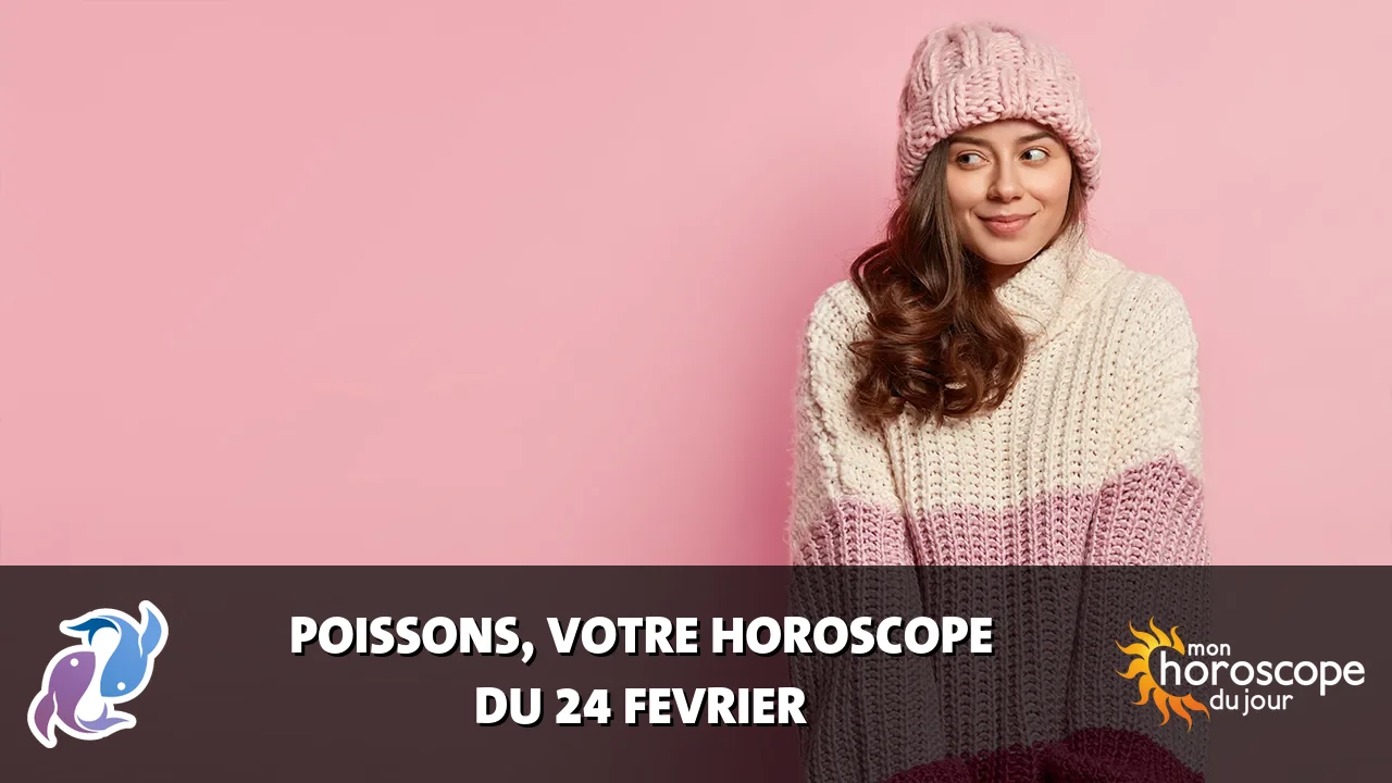 Horoscope du Poissons du lundi 24 fevrier 2025