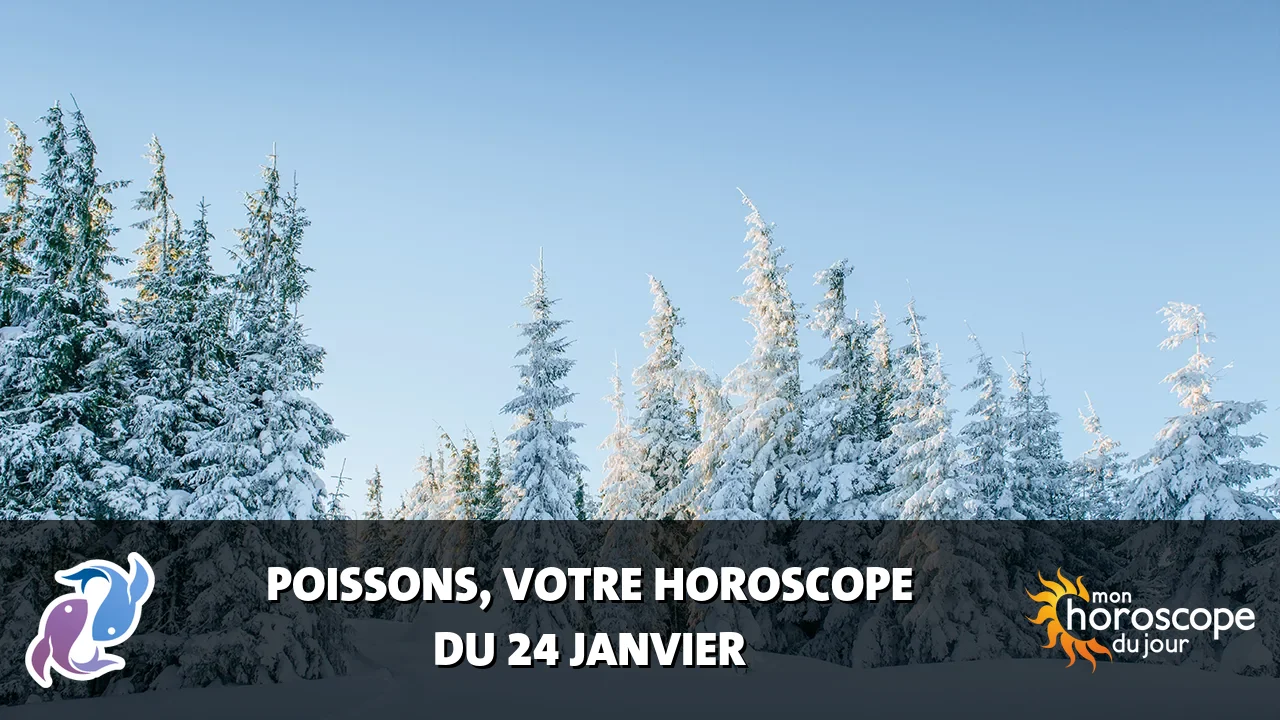 Horoscope du Poissons du vendredi 24 janvier 2025